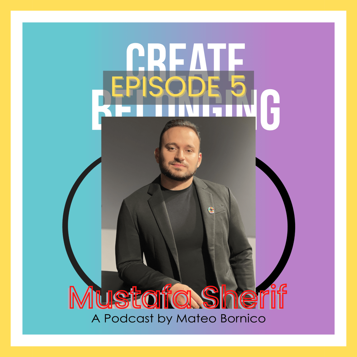 Create Belonging Podcast Logo, with Mustafa Sherif's photo superimposed